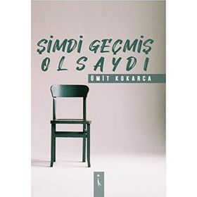 Şimdi Geçmiş Olsaydı - Ümit Kokarca