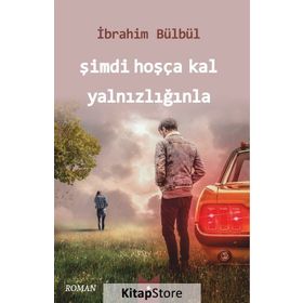 Şimdi Hoşça Kal Yalnızlığınla - İbrahim Bülbül