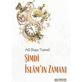 Şimdi İslam'ın Zamanı - Ali Rıza Temel