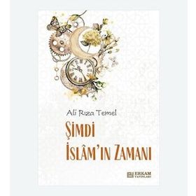 Şimdi İslam'ın Zamanı - Ali Rıza Temel