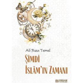 Şimdi İslam'ın Zamanı - Ali Rıza Temel