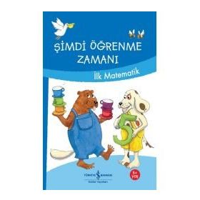 Şimdi Öğrenme Zamanı - İlk Matematik - İş Bankası Kültür Yayınları