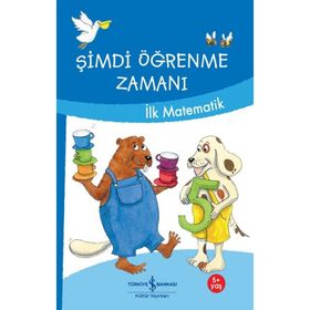 Şimdi Öğrenme Zamanı - İlk Matematik - İş Bankası Kültür Yayınları