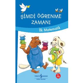 Şimdi Öğrenme Zamanı - İlk Matematik - İş Bankası Kültür Yayınları