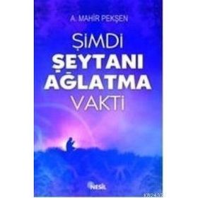 ŞİMDİ ŞEYTANI AĞLATMA VAKTI - AHMET MAHIR PEKŞEN