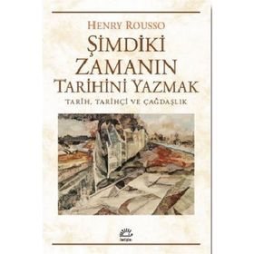Şimdiki Zamanın Tarihini Yazmak - Henry Rousso