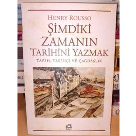 Şimdiki Zamanın Tarihini Yazmak - Henry Rousso