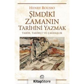 Şimdiki Zamanın Tarihini Yazmak - Henry Rousso