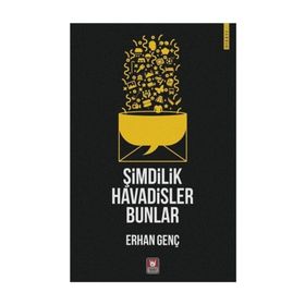 Şimdilik Havadisler Bunlar - Erhan Genç