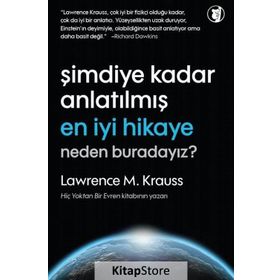 Şimdiye Kadar Anlatılmış En İyi Hikaye Neden Buradayız? - Lawrence M. Krauss