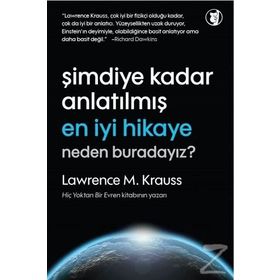Şimdiye Kadar Anlatılmış En İyi Hikaye Neden Buradayız? - Lawrence M. Krauss