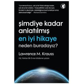 Şimdiye Kadar Anlatılmış En İyi Hikaye Neden Buradayız? - Lawrence M. Krauss