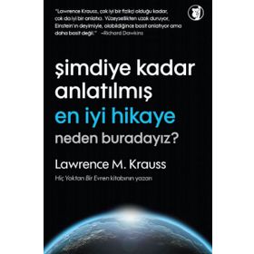 Şimdiye Kadar Anlatılmış En İyi Hikaye Neden Buradayız? - Lawrence M. Krauss
