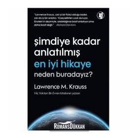 Şimdiye Kadar Anlatılmış En İyi Hikaye Neden Buradayız? - Lawrence M. Krauss