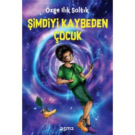 Şimdiyi Kaybeden Çocuk - Özge Ilık Saltık
