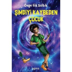 Şimdiyi Kaybeden Çocuk - Özge Ilık Saltık