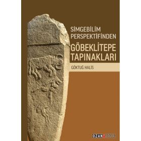 Simgebilim Perspektifinden Göbeklitepe Tapınakları - Ozan Yayıncılık