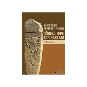 Simgebilim Perspektifinden Göbeklitepe Tapınakları - Ozan Yayıncılık