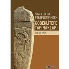 Simgebilim Perspektifinden Göbeklitepe Tapınakları - Ozan Yayıncılık