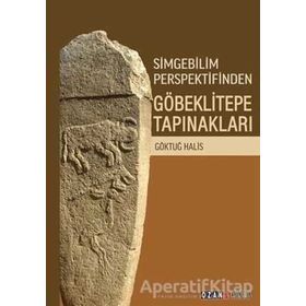 Simgebilim Perspektifinden Göbeklitepe Tapınakları - Ozan Yayıncılık