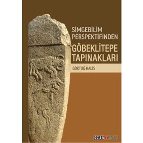 Simgebilim Perspektifinden Göbeklitepe Tapınakları - Ozan Yayıncılık