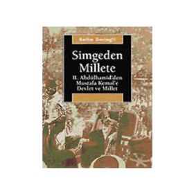 SIMGEDEN MILLETE II. ABDÜLHAMİD´DEN MUSTAFA KEMAL´E DEVLET VE MILLET - SELIM DERINGIL