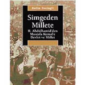 SIMGEDEN MILLETE II. ABDÜLHAMİD´DEN MUSTAFA KEMAL´E DEVLET VE MILLET - SELIM DERINGIL