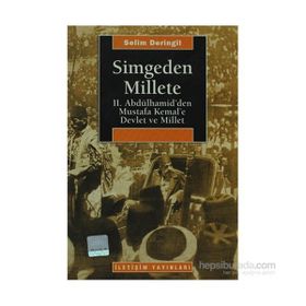 SIMGEDEN MILLETE II. ABDÜLHAMİD´DEN MUSTAFA KEMAL´E DEVLET VE MILLET - SELIM DERINGIL