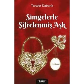 Simgelerle Şifrelenmiş Aşk Edirne - Başlık Yayın Grubu