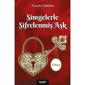 Simgelerle Şifrelenmiş Aşk Edirne - Başlık Yayın Grubu