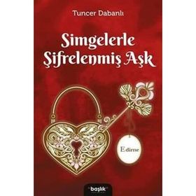 Simgelerle Şifrelenmiş Aşk Edirne - Başlık Yayın Grubu