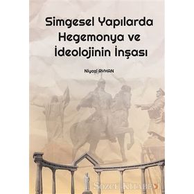 Simgesel Yapılarda Hegemonya ve İdeolojinin İnşası - Niyazi Ayhan