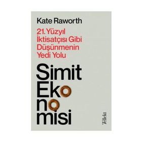 Simit Ekonomisi: 21.Yüzyıl İktisatçısı Gibi Düşünmenin Yedi Yolu - Kate Raworth