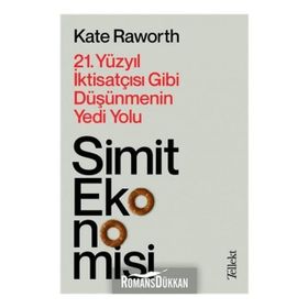 Simit Ekonomisi: 21.Yüzyıl İktisatçısı Gibi Düşünmenin Yedi Yolu - Kate Raworth