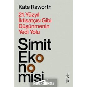 Simit Ekonomisi: 21.Yüzyıl İktisatçısı Gibi Düşünmenin Yedi Yolu - Kate Raworth