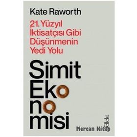 Simit Ekonomisi: 21.Yüzyıl İktisatçısı Gibi Düşünmenin Yedi Yolu - Kate Raworth
