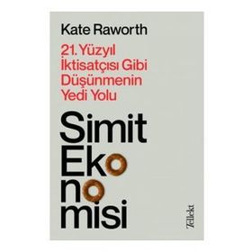 Simit Ekonomisi: 21.Yüzyıl İktisatçısı Gibi Düşünmenin Yedi Yolu - Kate Raworth