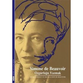 SIMON DE BEAUVOIR ÖZGÜRLÜĞÜ YAZMAK - JACGUES DEGUY, SYLVIE LE BON DE BEAUVOIR