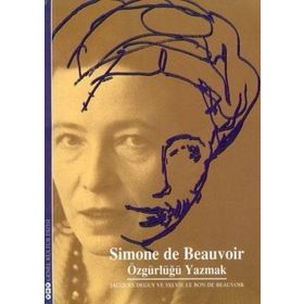 SIMON DE BEAUVOIR ÖZGÜRLÜĞÜ YAZMAK - JACGUES DEGUY, SYLVIE LE BON DE BEAUVOIR