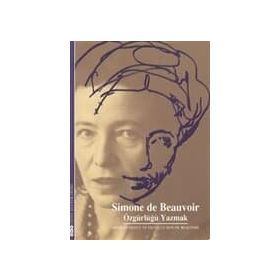 SIMON DE BEAUVOIR ÖZGÜRLÜĞÜ YAZMAK - JACGUES DEGUY, SYLVIE LE BON DE BEAUVOIR