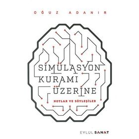 Simülasyon Kuramı Üzerine - Oğuz Adanır