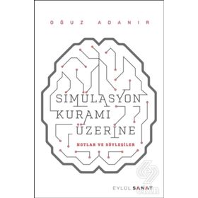 Simülasyon Kuramı Üzerine - Oğuz Adanır