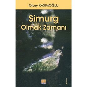 Simurg Olmak Zamanı - Olcay Kasımoğlu