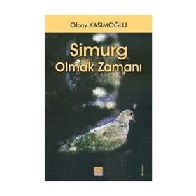 Simurg Olmak Zamanı - Olcay Kasımoğlu