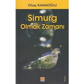 Simurg Olmak Zamanı - Olcay Kasımoğlu