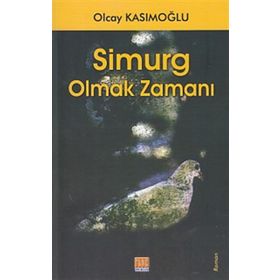 Simurg Olmak Zamanı - Olcay Kasımoğlu