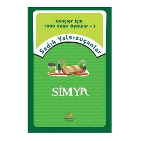 Simya - Gençler İçin 1000 Yıllık Öyküler 3 - Sadık Yalsızuçanlar
