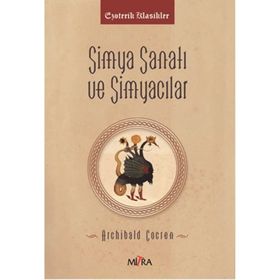 Simya Sanatı ve Simyacılar - Archibald Cockren