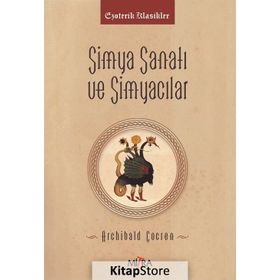 Simya Sanatı ve Simyacılar - Archibald Cockren