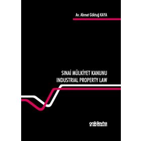 Sınai Mülkiyet Kanunu: Industrial Property Law - Ahmet Göktuğ Kaya